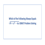 Which of the Following Always Equals sqrt 9 x 2 6x GMAT Problem Solving